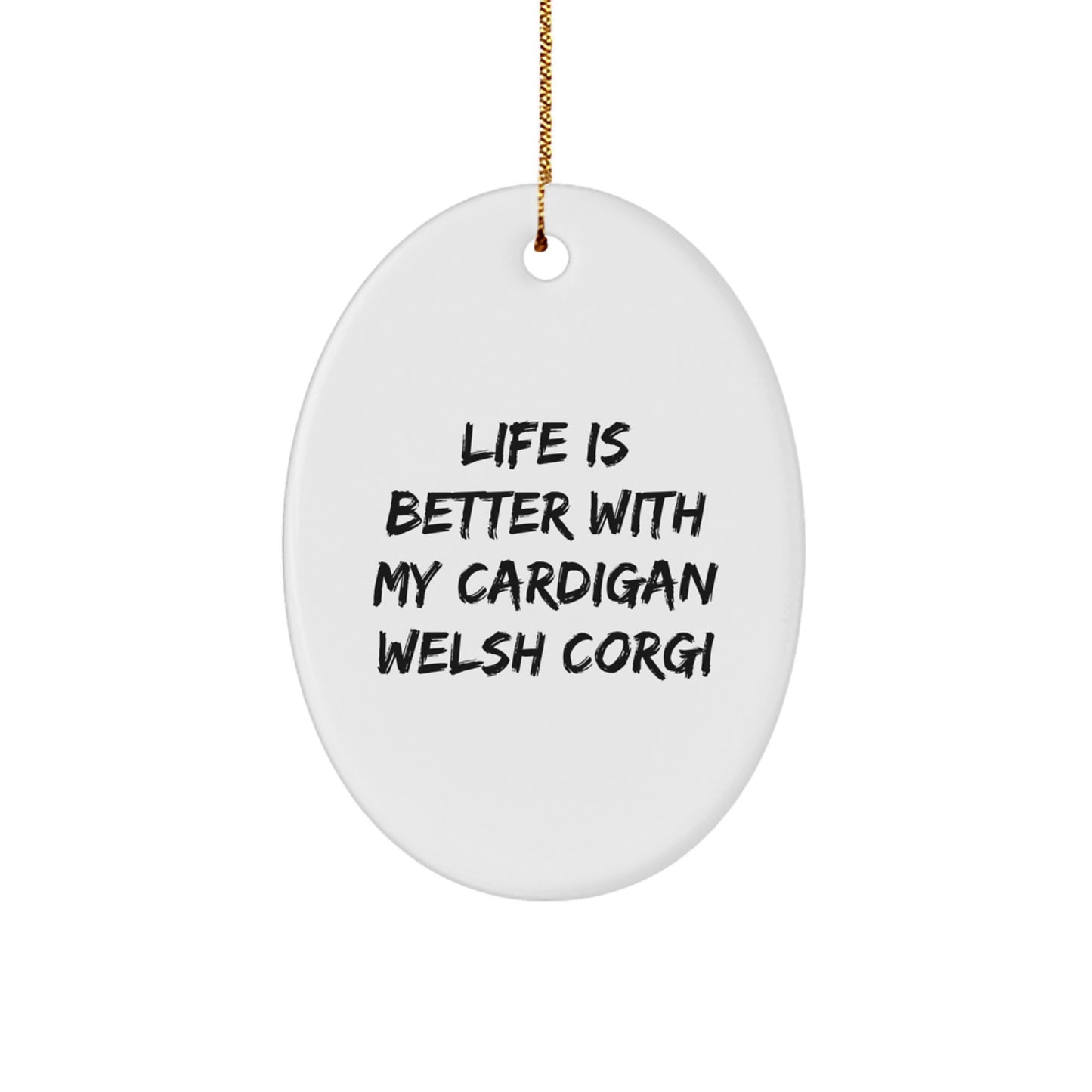 Funny Cardigan Welsh Corgi Dog Gifts from Family - Life Is Better With My Cardigan Welsh Corgi Dog Oval Ornament for Christmas - Image 1