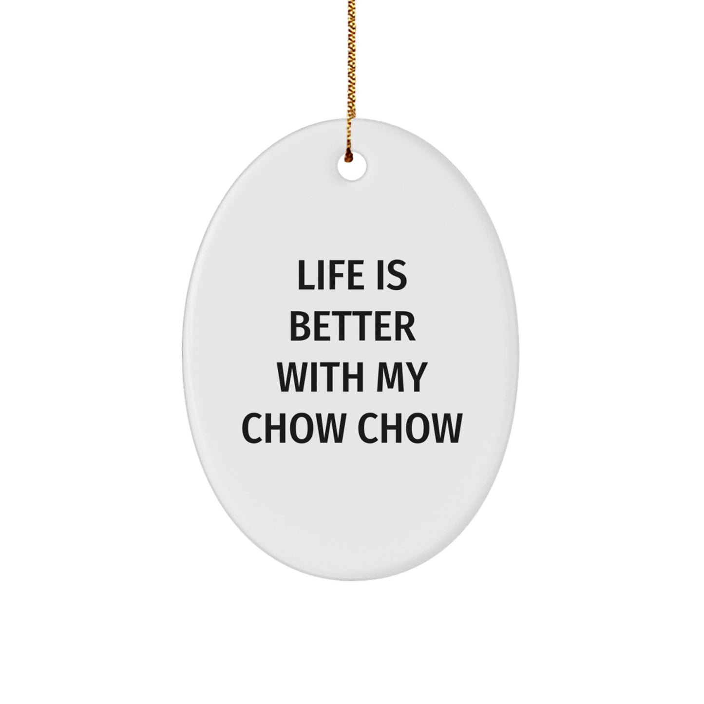 Chow Chow Dog Gifts, Life Is Better With My Chow Chow Oval Ornament, Christmas Unique Gifts from Friends and Family - Image 1