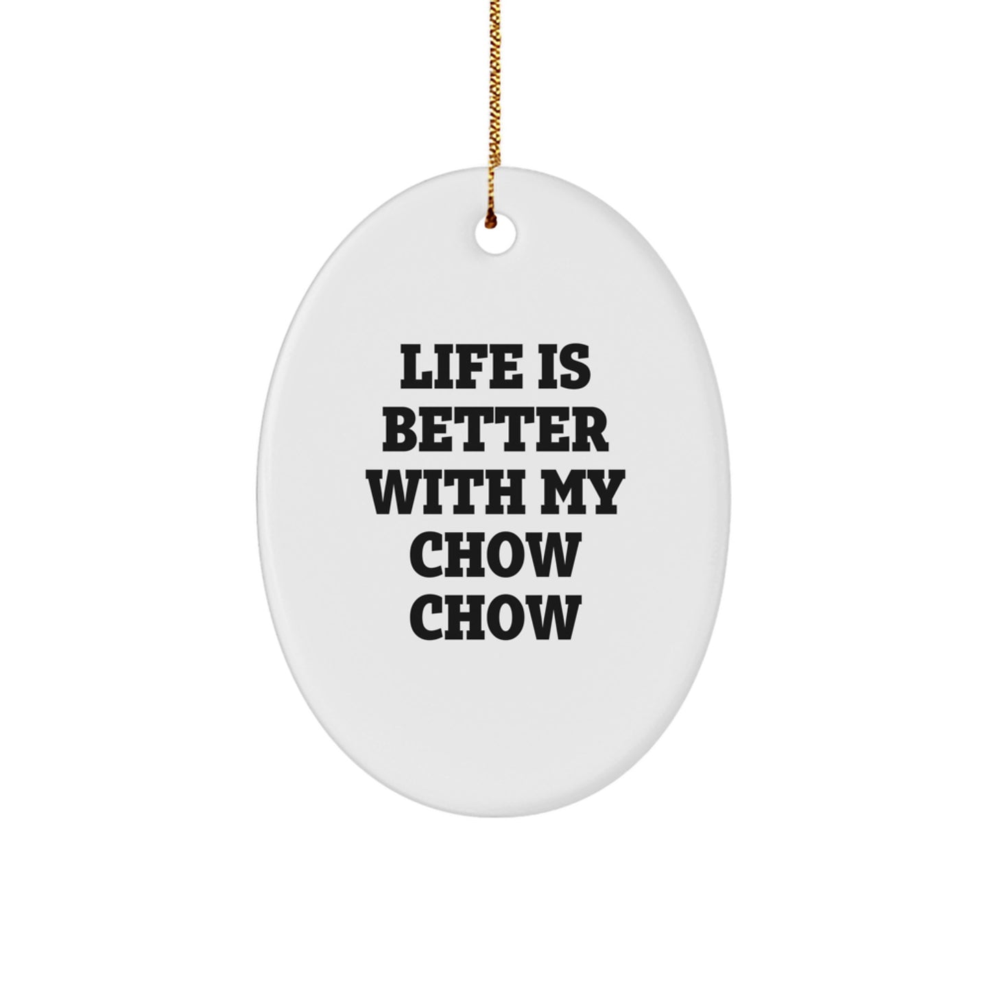 Chow Chow Dog Lovers Oval Ornament, Gifts from Men to Friends for Christmas, 'Life Is Better With My Chow Chow' Quote - Image 1