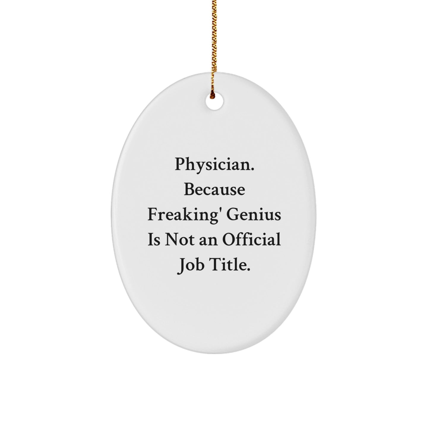 Funny Physician Gifts for Men, Oval Ornament for Christmas Unique Gifts from Friends - 'Physician. Because Freaking' genius Is Not An Official Job Title.' - Image 1
