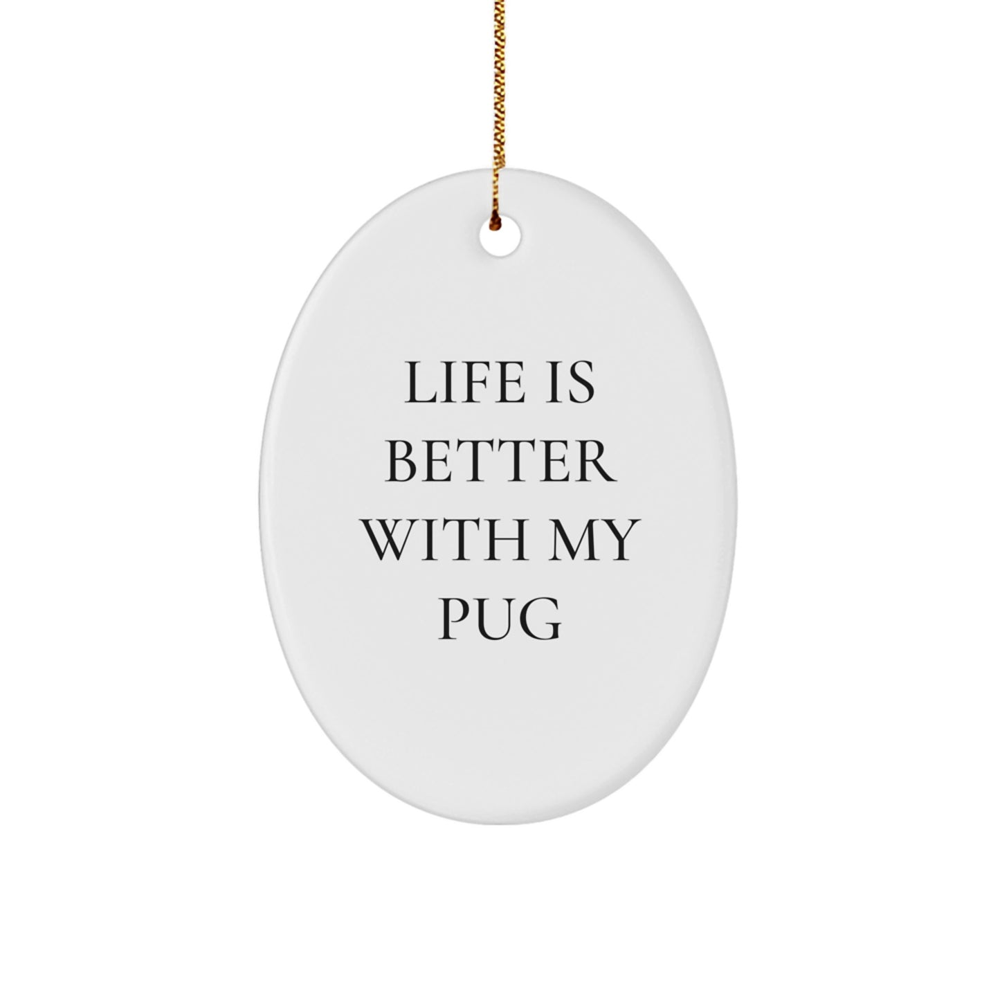 Funny Pug Dog Oval Ornament Gifts from Family - Life Is Better With My Pug Christmas Unique Presents for Friends - Image 1