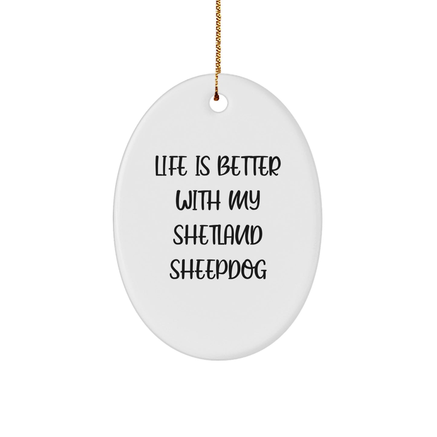 Shetland Sheepdog Lovers' Delight, Funny Oval Ornament, 'Life Is Better With My Shetland Sheepdog', Gifts from Family for Friends, Christmas Unique Presents - Image 1