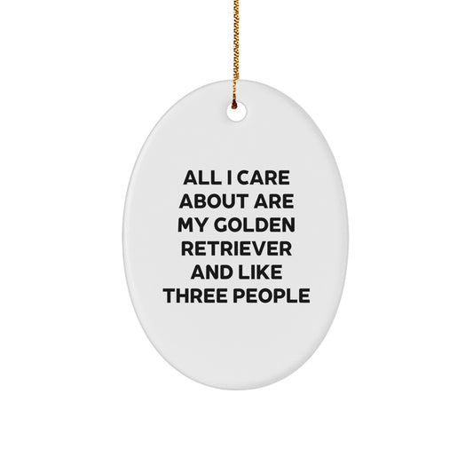 Golden Retriever Dog Lovers' Humorous Christmas Unique Gift from Friends and Family - Oval Ornament with Quote 'All I Care About Are My Golden Retriever And Like Three People' - Image 1
