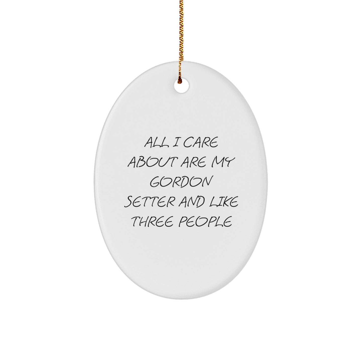 Gordon Setter Dog Lovers' Christmas Unique Gifts from Friends, Oval Ornament with Funny Quote, All I Care About Are My Gordon Setter And Like Three People - Image 1