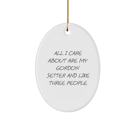 Gordon Setter Dog Lovers' Christmas Unique Gifts from Friends, Oval Ornament with Funny Quote, All I Care About Are My Gordon Setter And Like Three People - Image 1