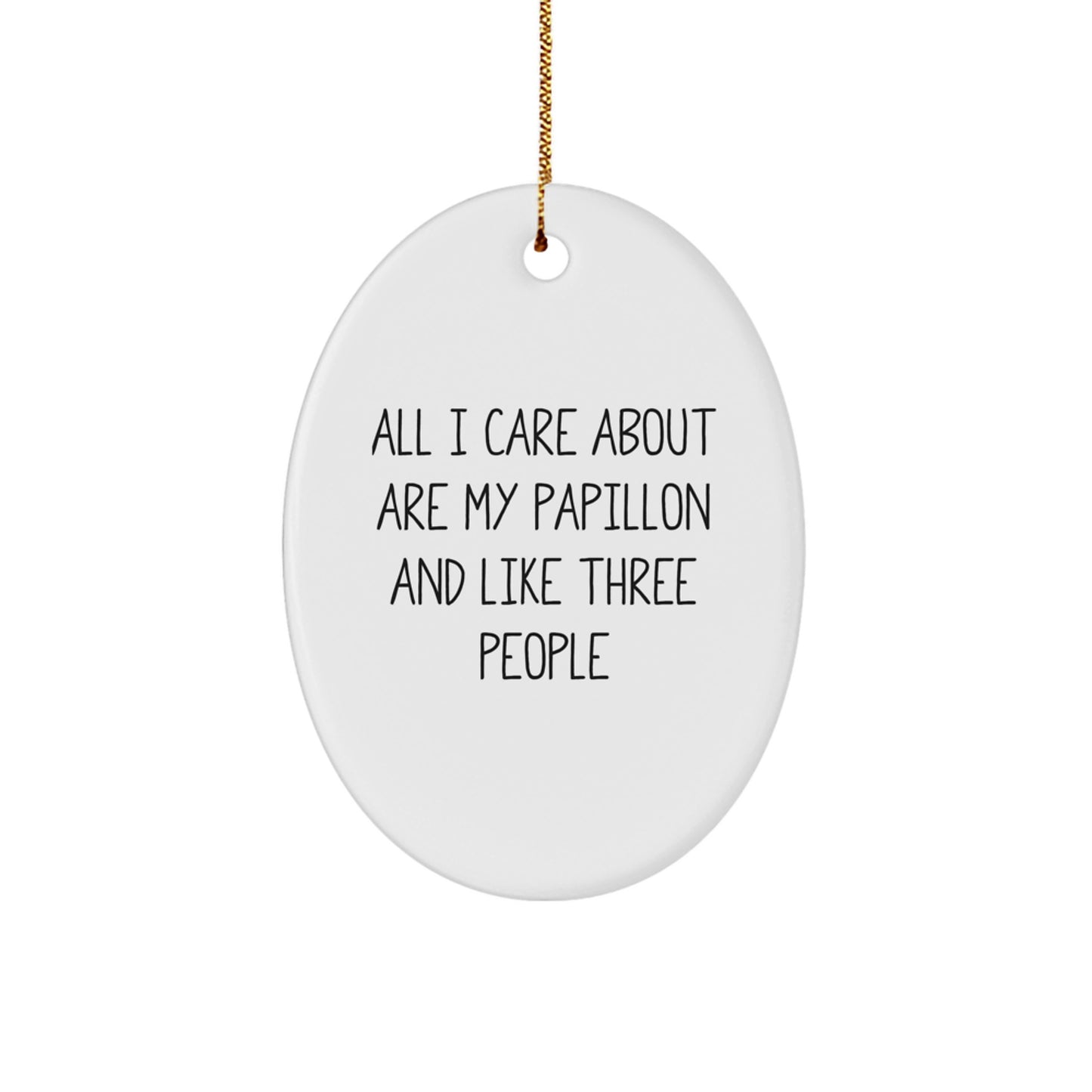 Papillon Dog Lovers Gifts, 'All I Care About Are My Papillon And Like Three People' Oval Ornament, Christmas Unique Gifts from Friends - Image 1