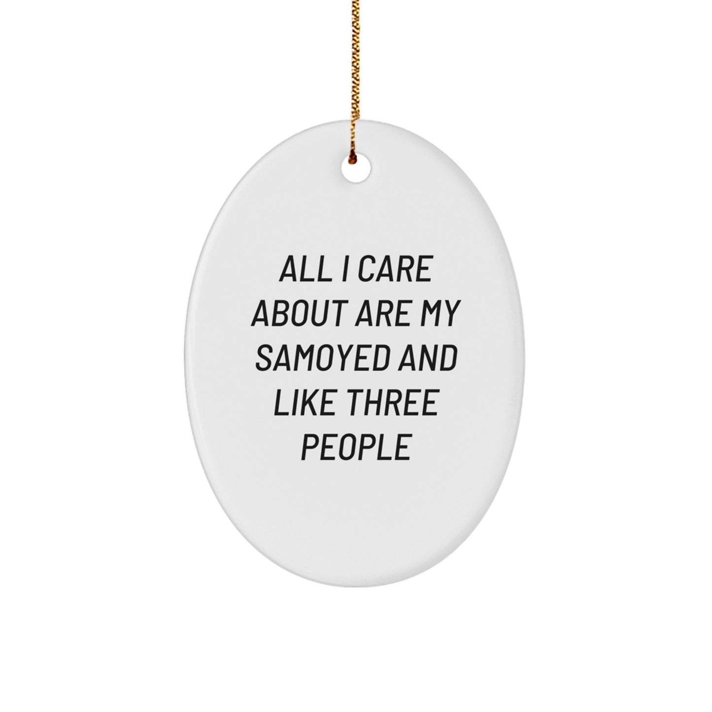Samoyed Dog Lovers Gift, 'All I Care About Are My Samoyed And Like Three People' Oval Ornament, Gifts from Family for Christmas Unique Gifts - Image 1