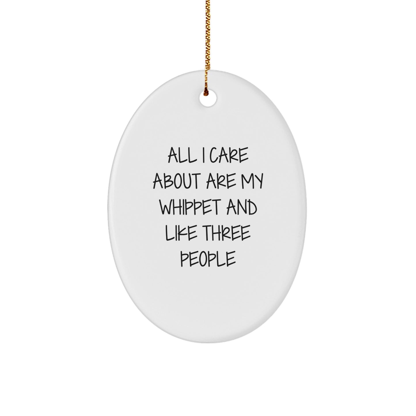 Funny Whippet Dog Lover Gifts from Men to Friends for Christmas Unique Oval Ornament, All I Care About Are My Whippet And Like Three People - Image 1