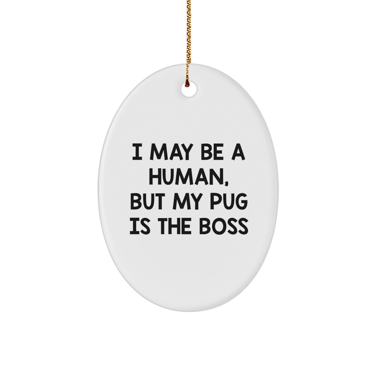 Funny Pug Dog Oval Ornament Gifts for Men from Family - I May Be A Human, But My Pug Is The Boss Christmas Unique Presents - Image 1
