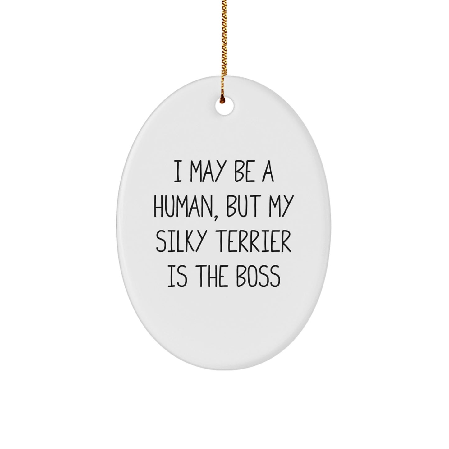 Funny Silky Terrier Dog Lover Gift - Gifts from Friends to Family - Oval Ornament, 'I May Be A Human, But My Silky Terrier Is The Boss' Christmas Decoration - Image 1