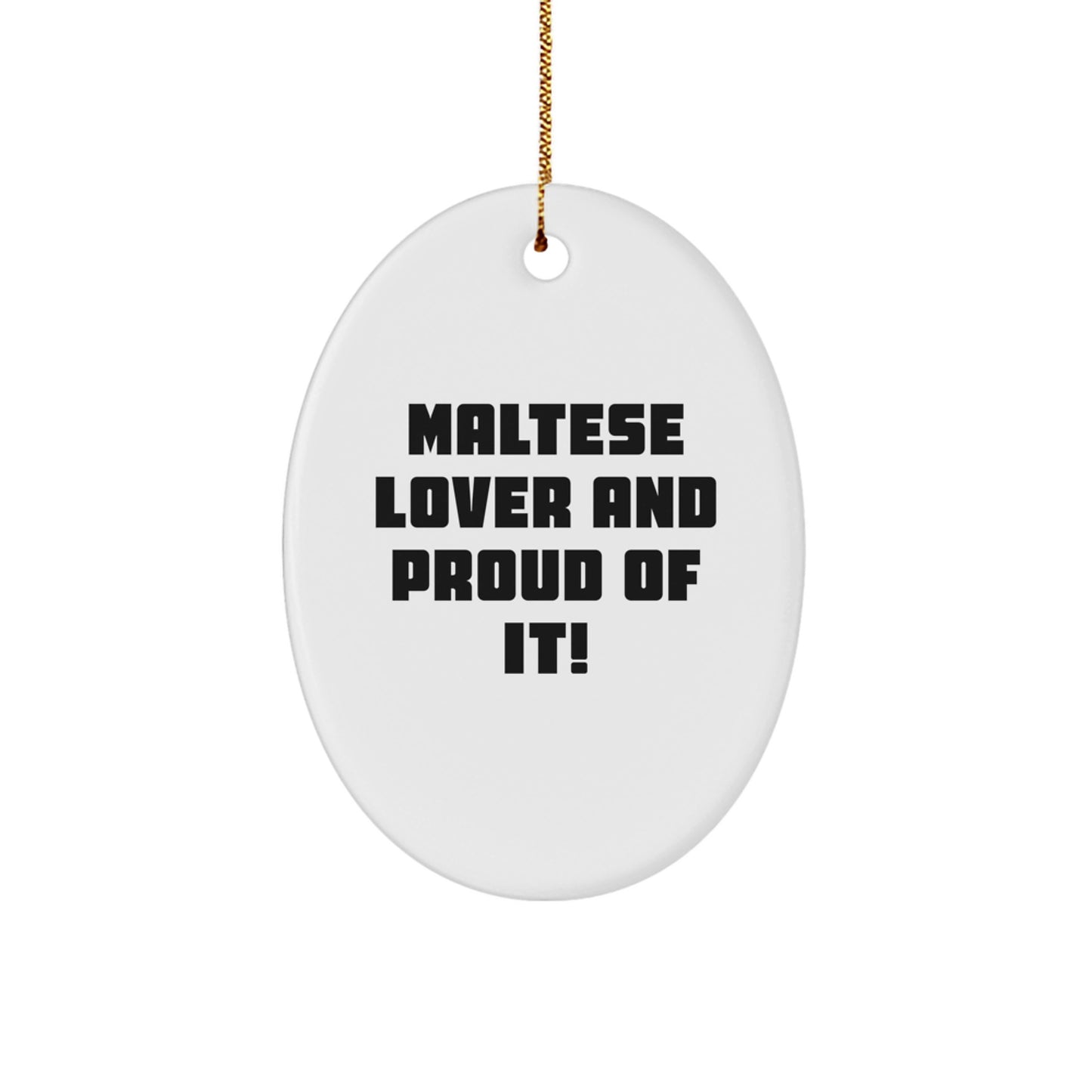 Maltese Dog Lover Gifts, 'Maltese Lover And Proud Of It!' Oval Ornament, White, Christmas Decorations for Maltese Dog Enthusiasts, Gifts from Family, Friends, and Coworkers, Christmas Unique Gifts - Image 1