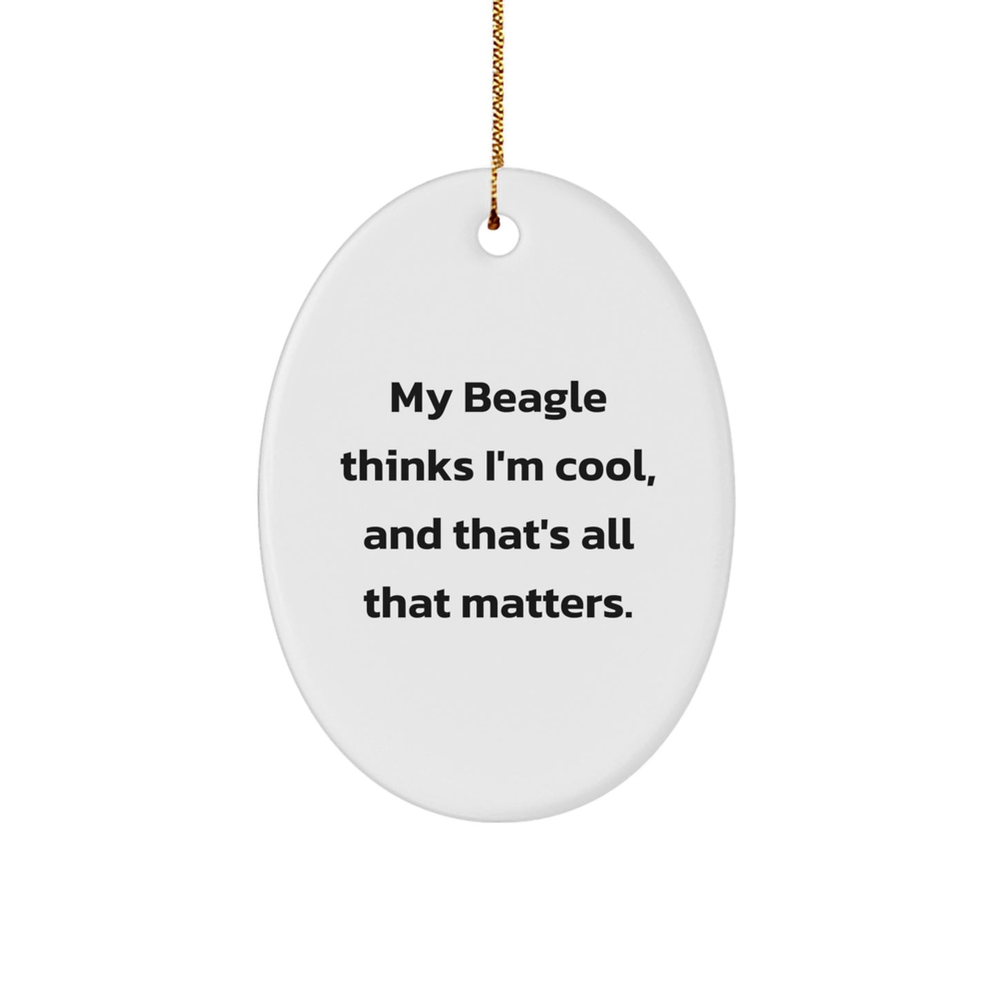 Funny Beagle Dog Gifts for Christmas - Oval Ornament with My Beagle Thinks I'm Cool Quote, Unique Beagle Dog Lover Decorations, Gifts from Men to Family - Image 1