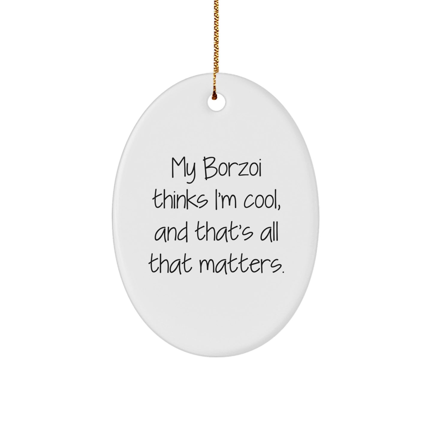 Funny Borzoi Dog Gifts for Men, Oval Ornament, My Borzoi Thinks I'm Cool - Unique Christmas Memorable Presents for Him from Friends - Image 1