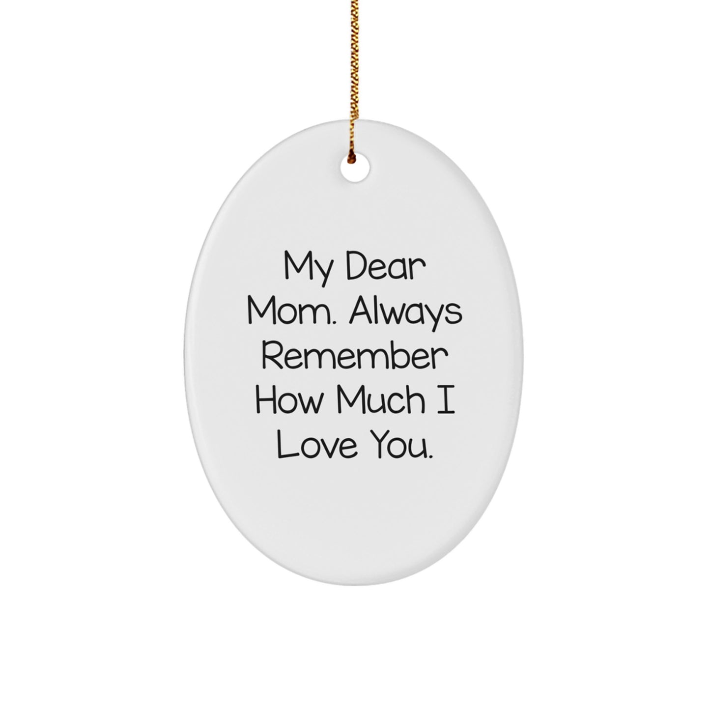 Funny Mom Oval Ornament, Gifts from Family for Mom's Christmas, Always Remember How Much I Love You. - Image 1