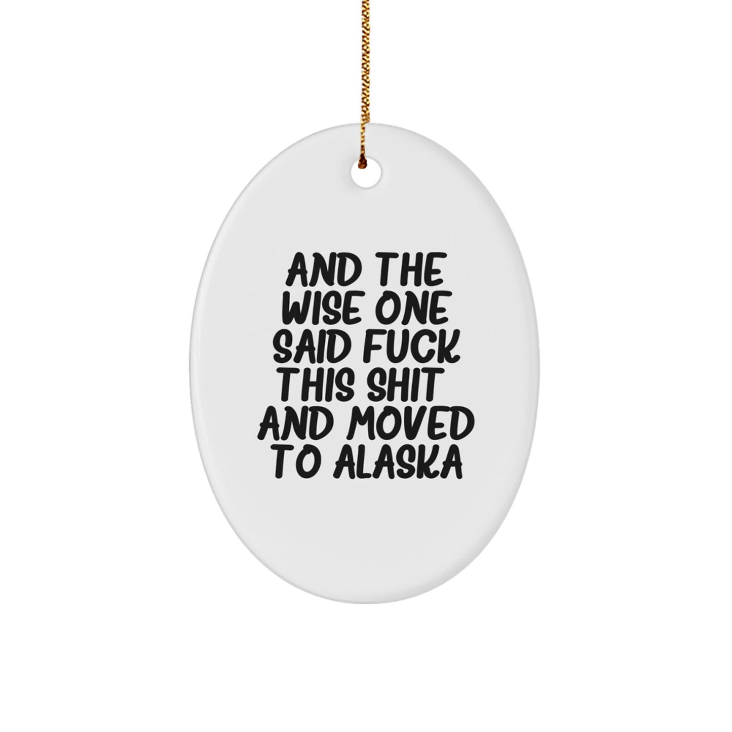 Funny Alaska Oval Ornament, Gifts from Men to Women for Christmas, 'And The Wise One Said F--k This Shit!' Quote, Oval Shaped, Crafted from Durable MDF, Gifts for Family, Friends, Coworkers - Image 1