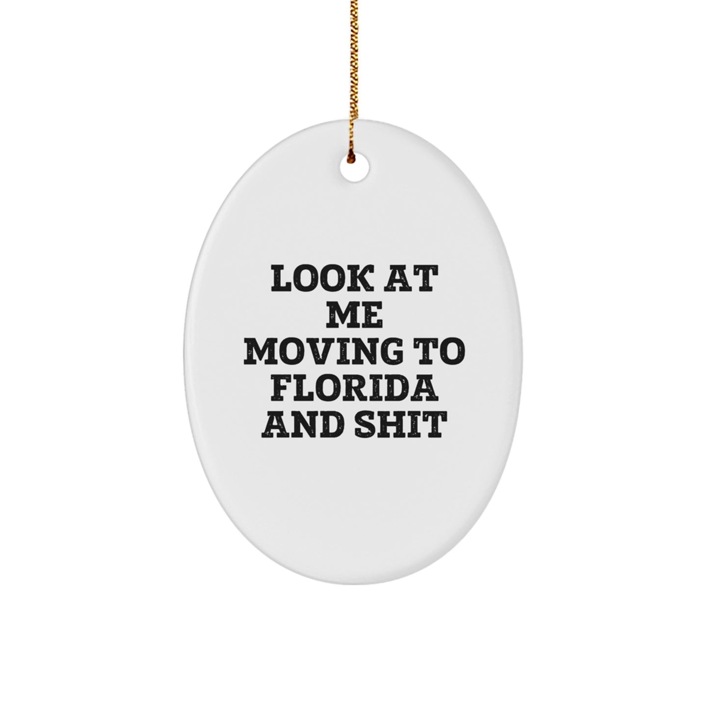 Florida Oval Ornament Gifts from Friends and Family for Florida Men and Women - Look At Me Moving To Florida And Shit Christmas Ornament - Image 1