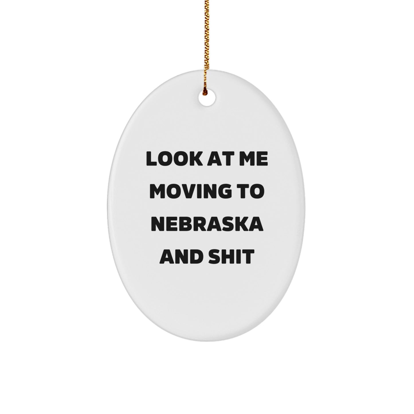 Funny Nebraska Ornament, Gifts for Men from Nebraska, Look At Me Moving To Nebraska And Shit Christmas Ornament Oval Decoration - Image 1