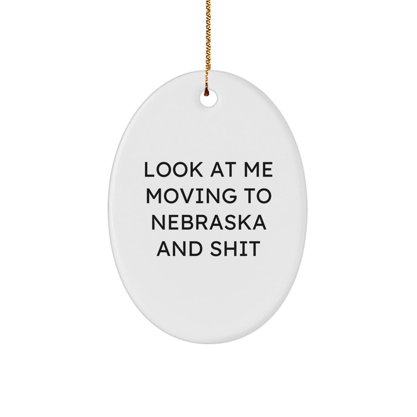 Funny Nebraska Oval Ornament Gifts from Friends for Nebraska Men and Women, Look At Me Moving To Nebraska And Shit Christmas Unique - Image 1