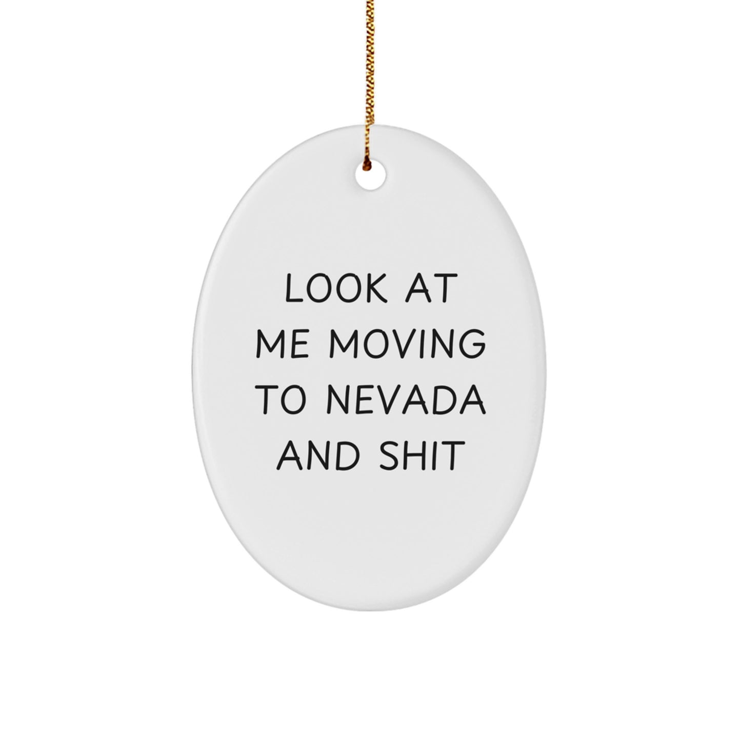 Funny Nevada Christmas Oval Ornament Gifts from Friends for Family - Look At Me Moving To Nevada And Shit - Image 1