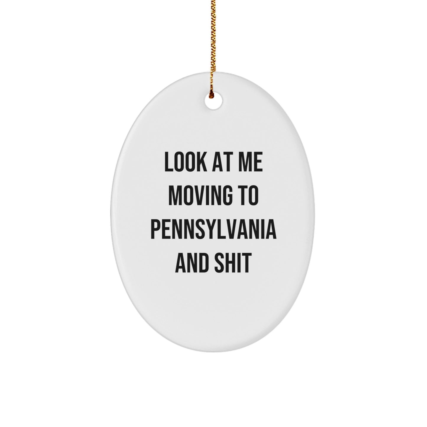 Funny Pennsylvania Oval Ornament Gifts from Friends for Pennsylvania Lovers, Christmas Unique Decorations with Look At Me Moving To Pennsylvania And Shit Quote - Image 1