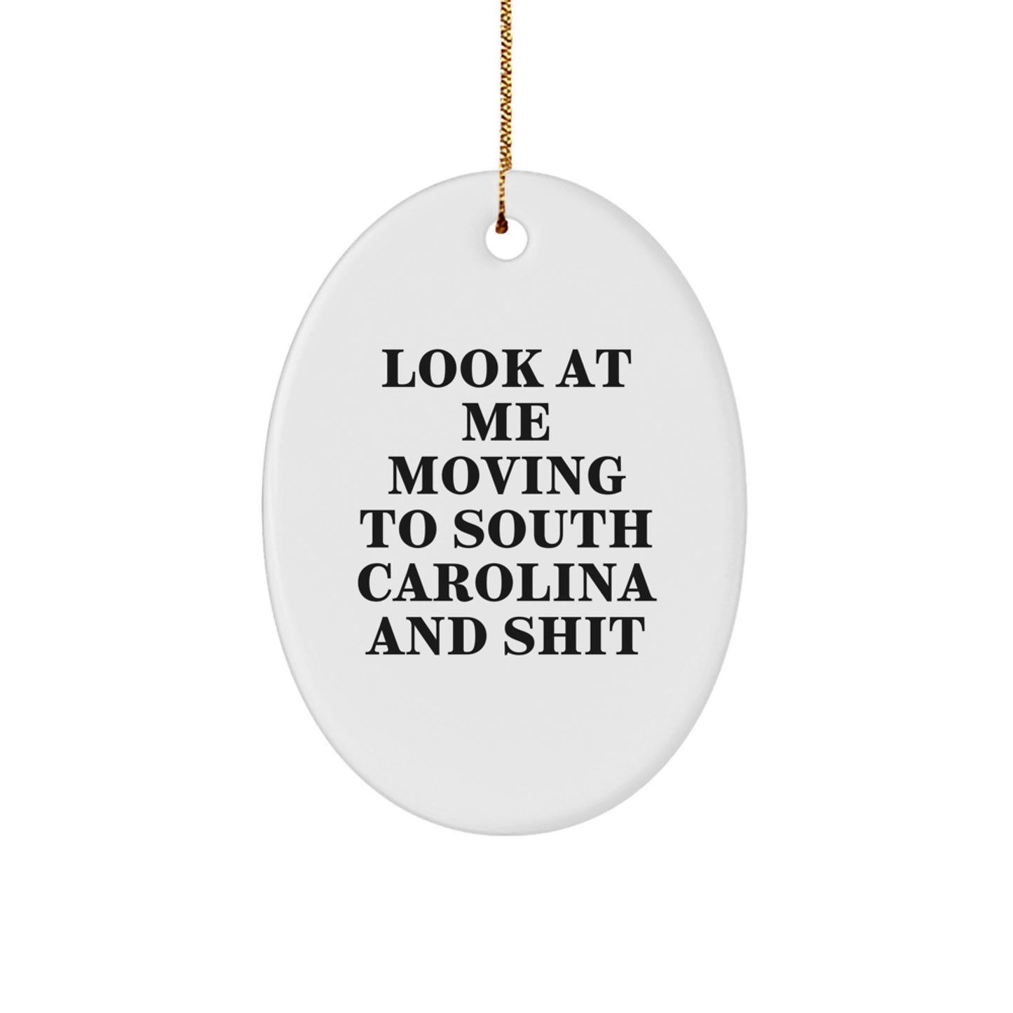 Funny South Carolina Gifts for Friends, Look At Me Moving To South Carolina And Shit Christmas Decorations Oval Ornament - Image 1