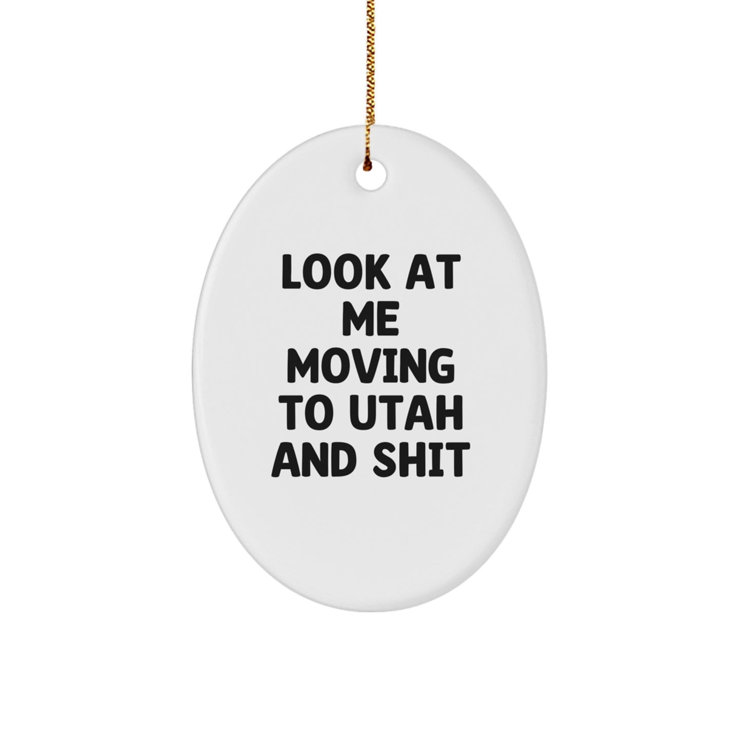 Utah Christmas Decor, Funny Oval Ornament Gifts from Friends to Family, White, 'Look At Me Moving To Utah And Shit', Perfect for Utah Enthusiasts - Image 1