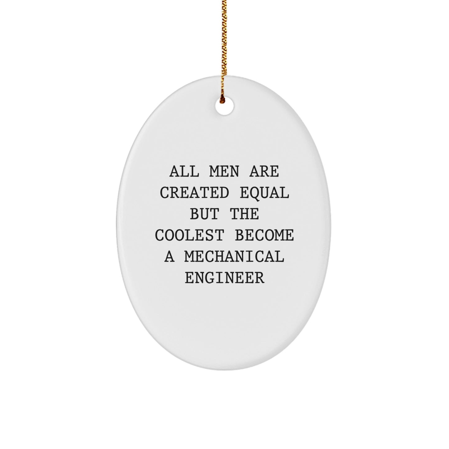 Funny Mechanical Engineer Gifts, Oval Ornaments for Christmas, 'All Men Are Created Equal But The Coolest Become A Mechanical Engineer' Quotes for Men, Great Gift for Husband, Son or Friend - Image 1