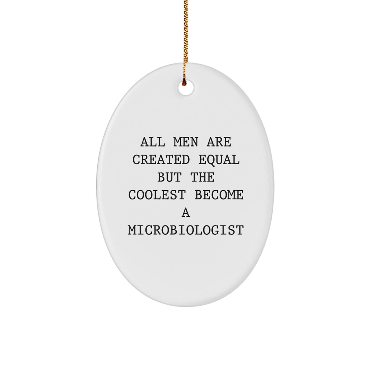 Funny Microbiologist Gifts for Men, Oval Ornament Quote Decorations for Home, All Men Are Created Equal But The Coolest Become A Microbiologist Christmas Unique Gifts from Friends - Image 1