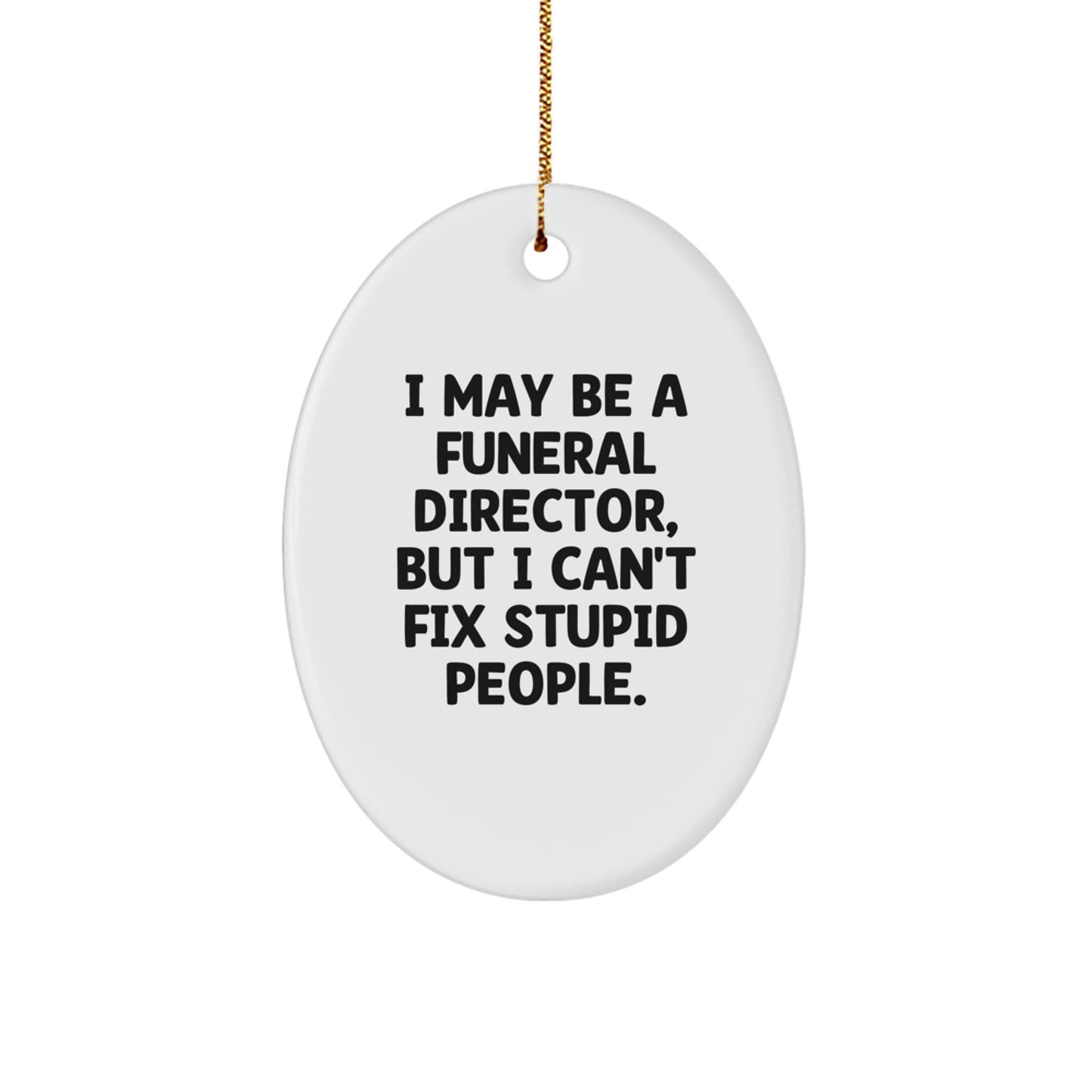 Funny Funeral Director Oval Ornament Gifts from Men to Men, Friends to Friends, Coworkers to Coworkers, Perfect Christmas Unique Gifts for Funeral Director, Men, Women, Friends, Coworkers, Family - Image 1