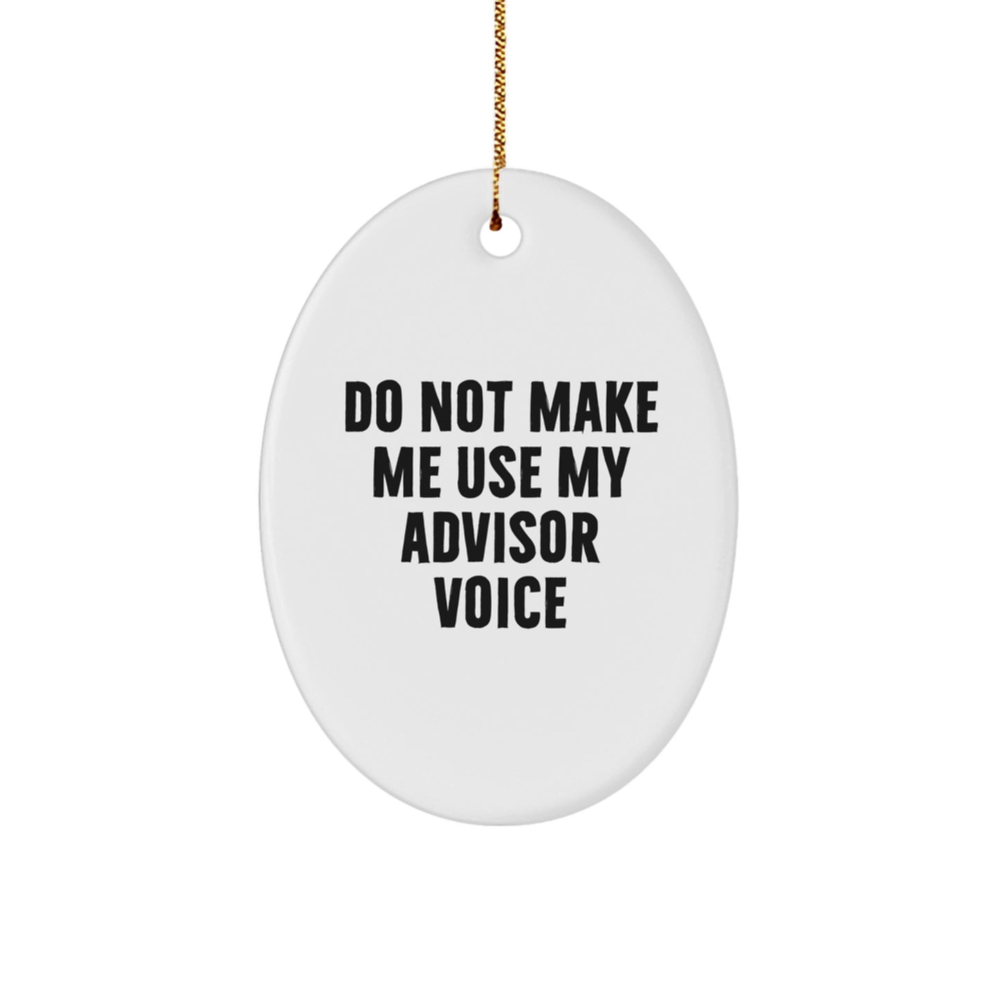 Funny Advisor Gifts from Friends Men Oval Ornament for Christmas Unique Decorations - 'Do Not Make Me Use My Advisor Voice' Oval Shaped MDF Wood - Image 1
