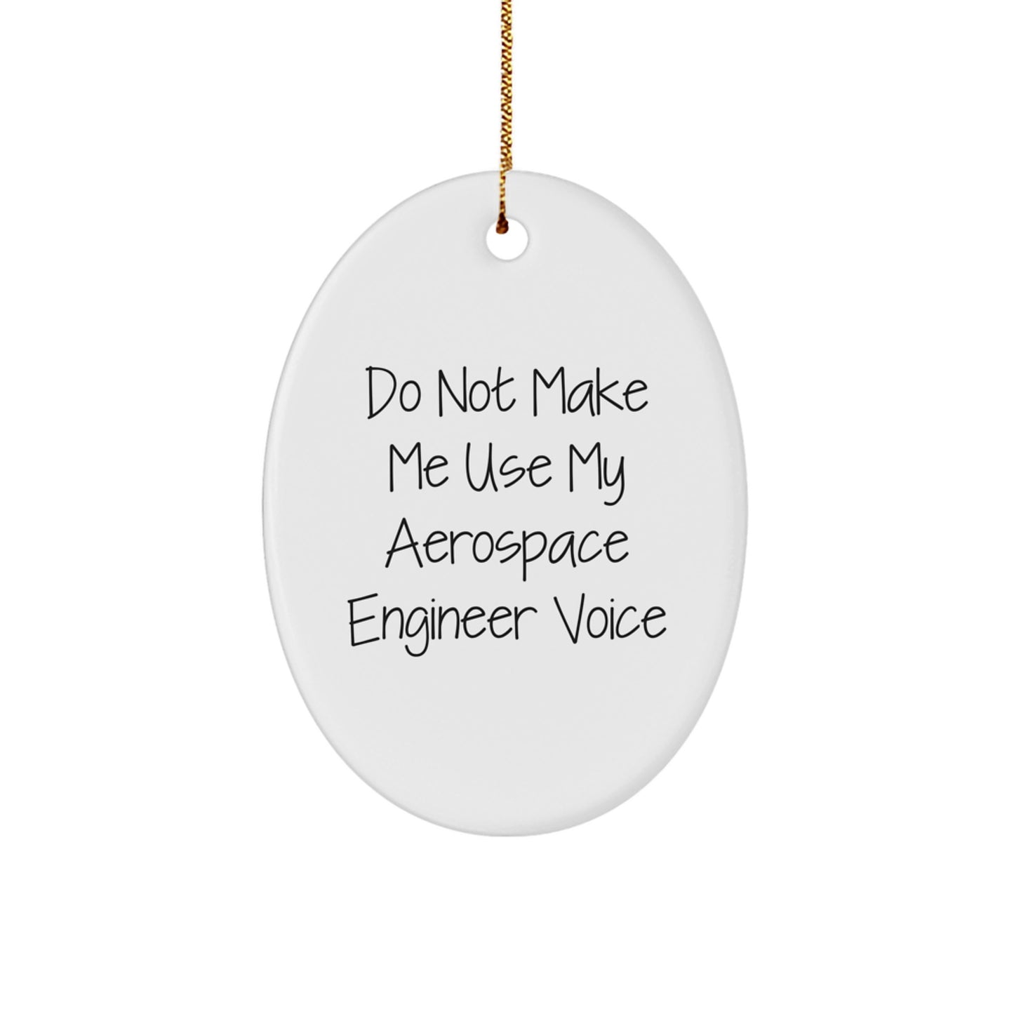Funny Aerospace Engineer Oval Ornament Gifts from Friends, Christmas Unique Gifts for Men, Women, Coworkers, Family Members - Do Not Make Me Use My Aerospace Engineer Voice - Image 1