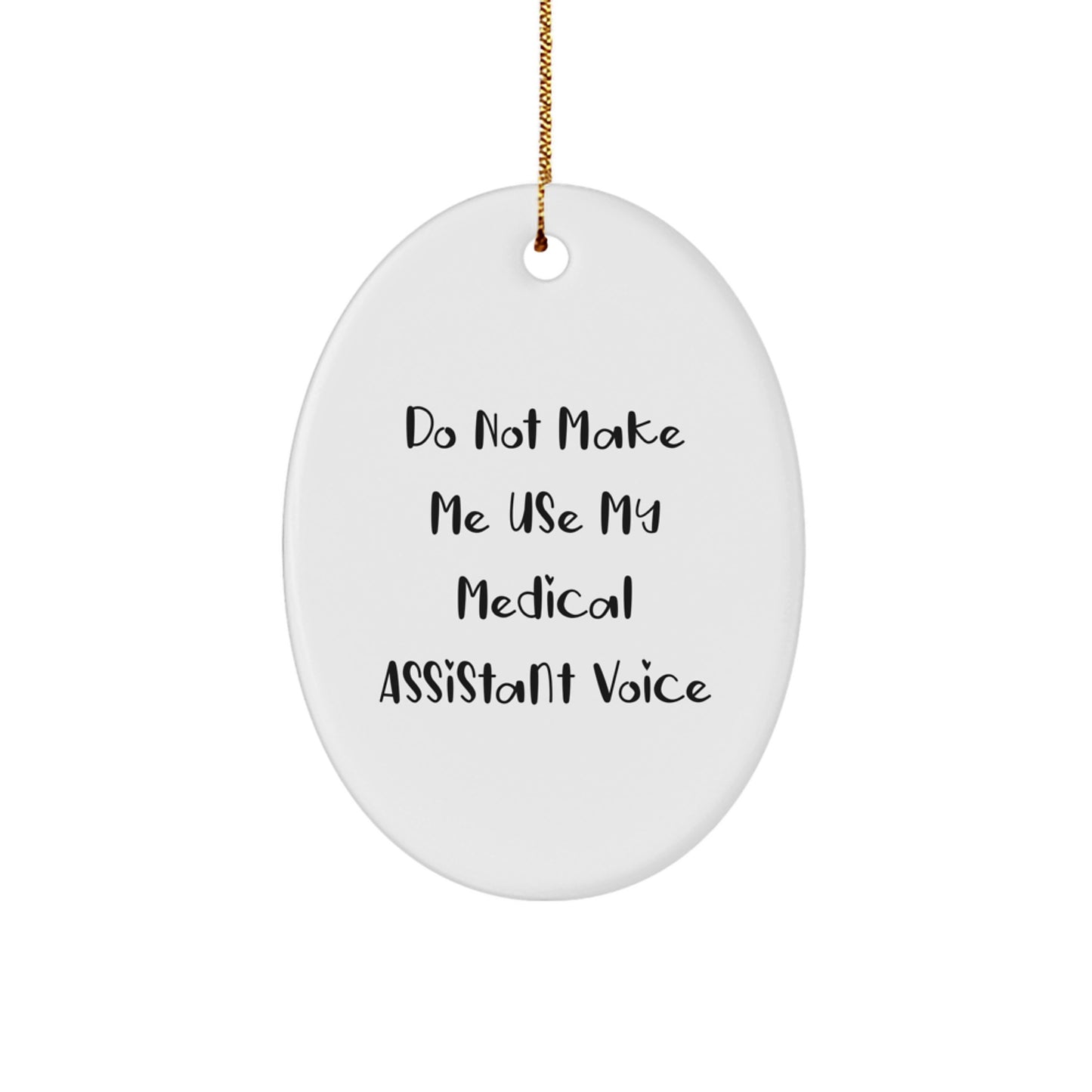Funny Medical Assistant Gifts from Family, Oval Ornament for Medical Assistant, Do Not Make Me Use My Medical Assistant Voice Christmas Unique Gifts - Image 1