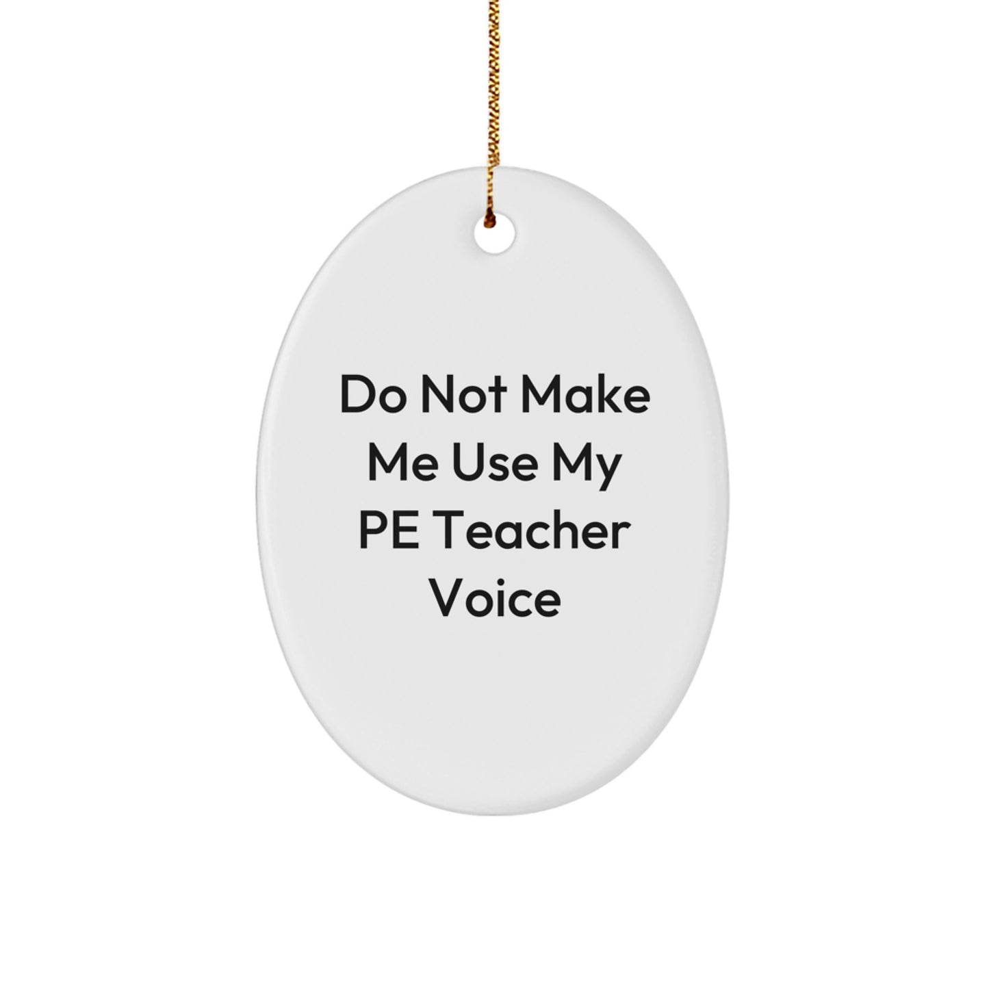 Funny PE Teacher Oval Ornament, Gifts for PE Teacher, Do Not Make Me Use My Pe Teacher Voice, Oval Ornament, Christmas Unique Gifts from Friends to PE Teacher - Image 1