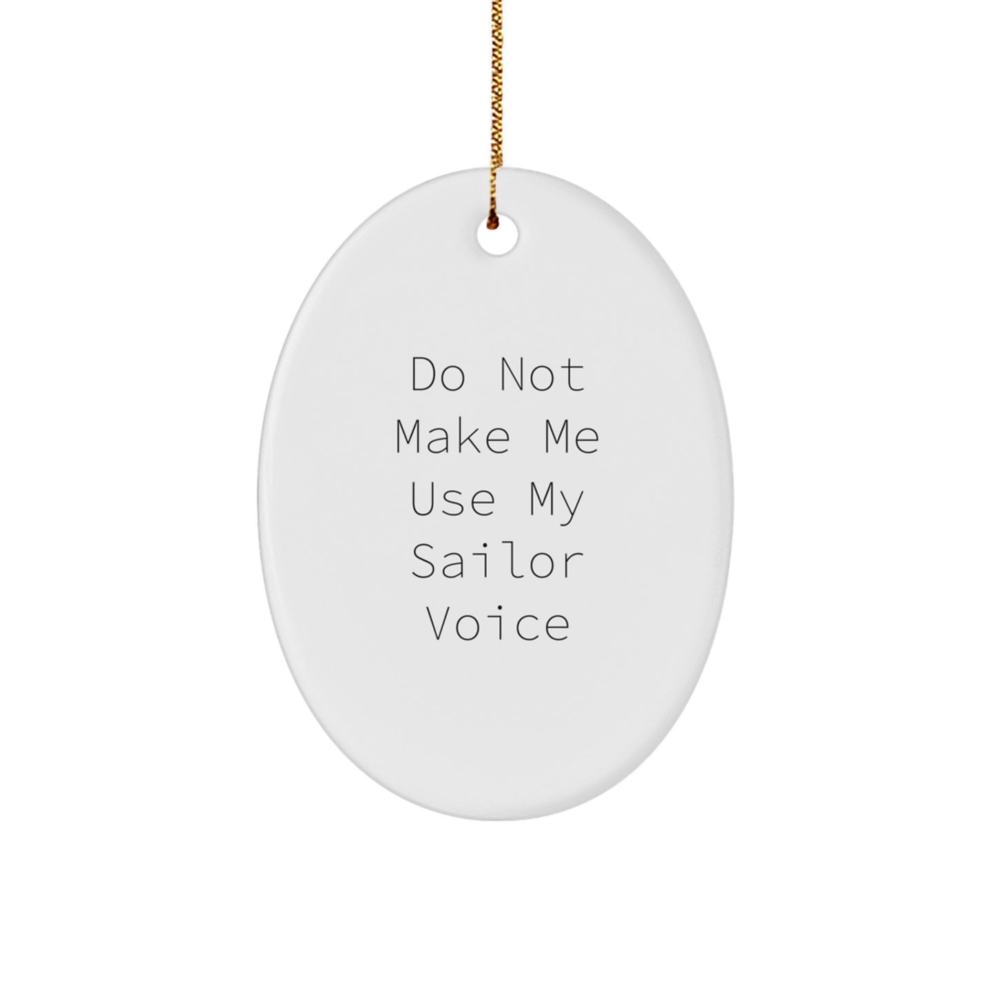 Funny Sailor Gifts for Christmas - Oval Ornament with Do Not Make Me Use My Sailor Voice - Gifts from Friends to Friends - Image 1