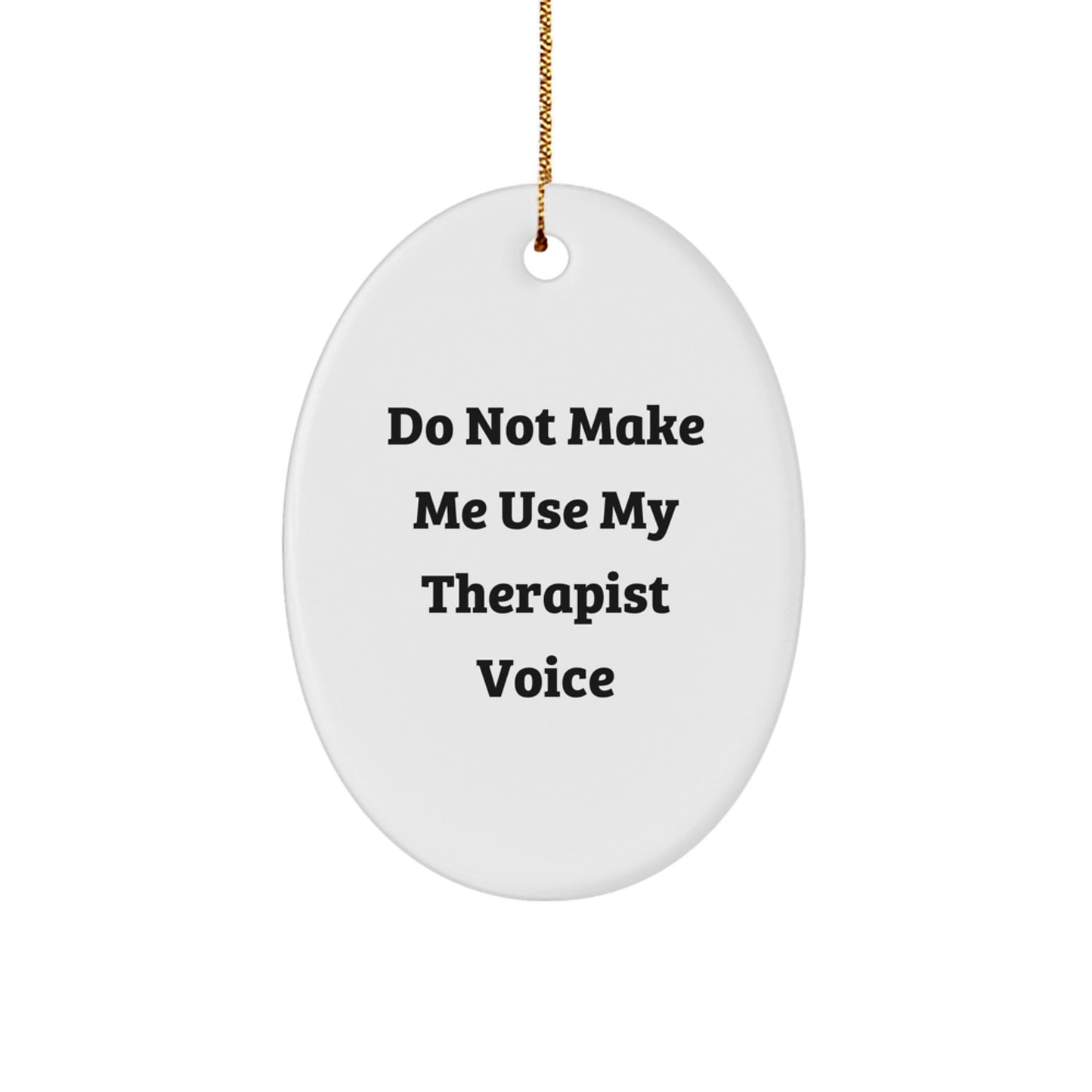 Funny Therapist Gifts from Friends for Therapist Oval Ornament Do Not Make Me Use My Therapist Voice Christmas Unique Gifts - Image 1