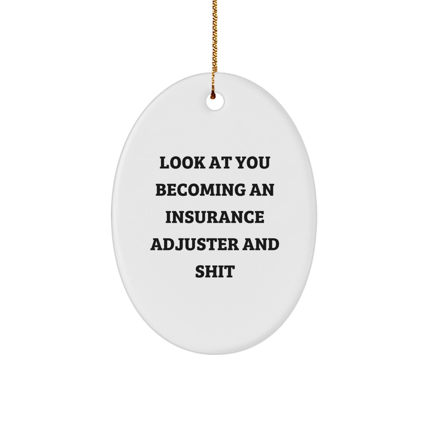 Funny Oval Ornament Gifts from Friends or Family for Insurance Adjuster, Unique Christmas Decorations, 'Look At You Becoming An Insurance Adjuster And Shit' Quote - Image 1