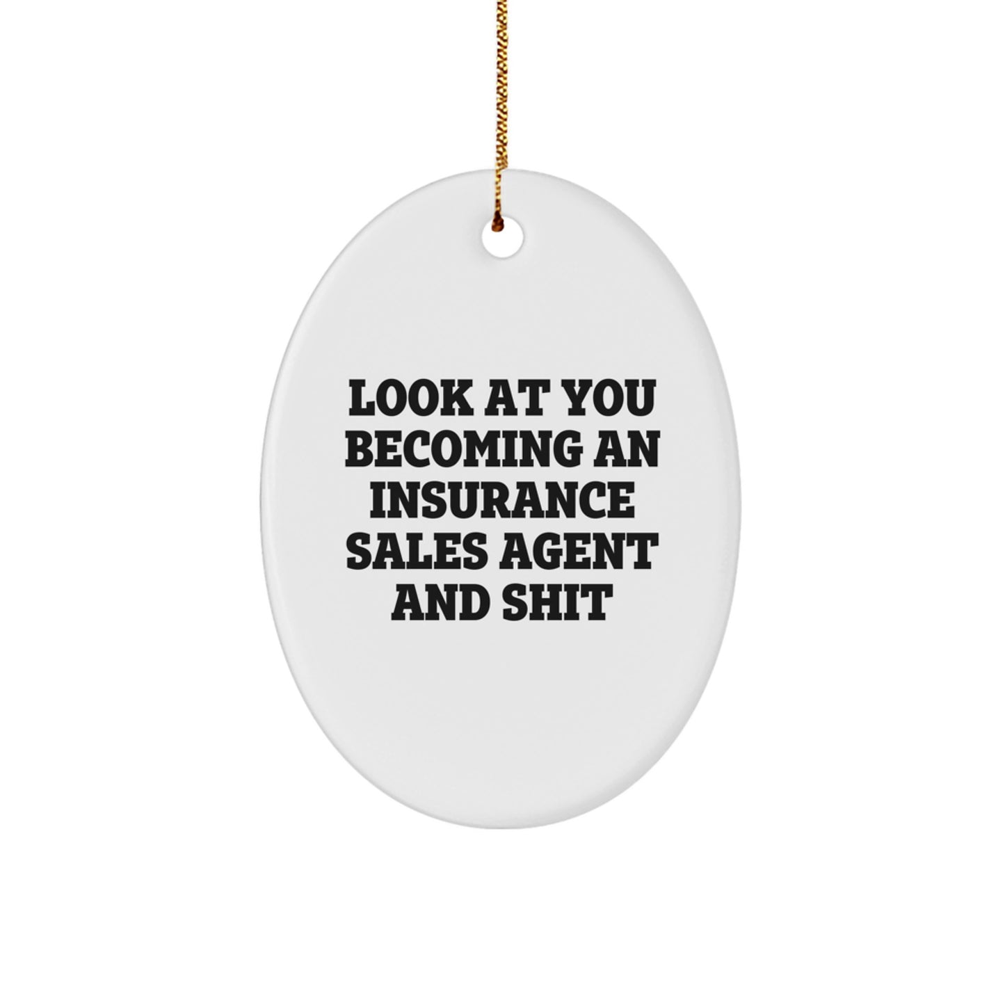 Funny Insurance Sales Agent Gifts from Friends, Oval Ornament for Insurance Sales Agent, Look At You Becoming An Insurance Sales Agent And Shit - Image 1