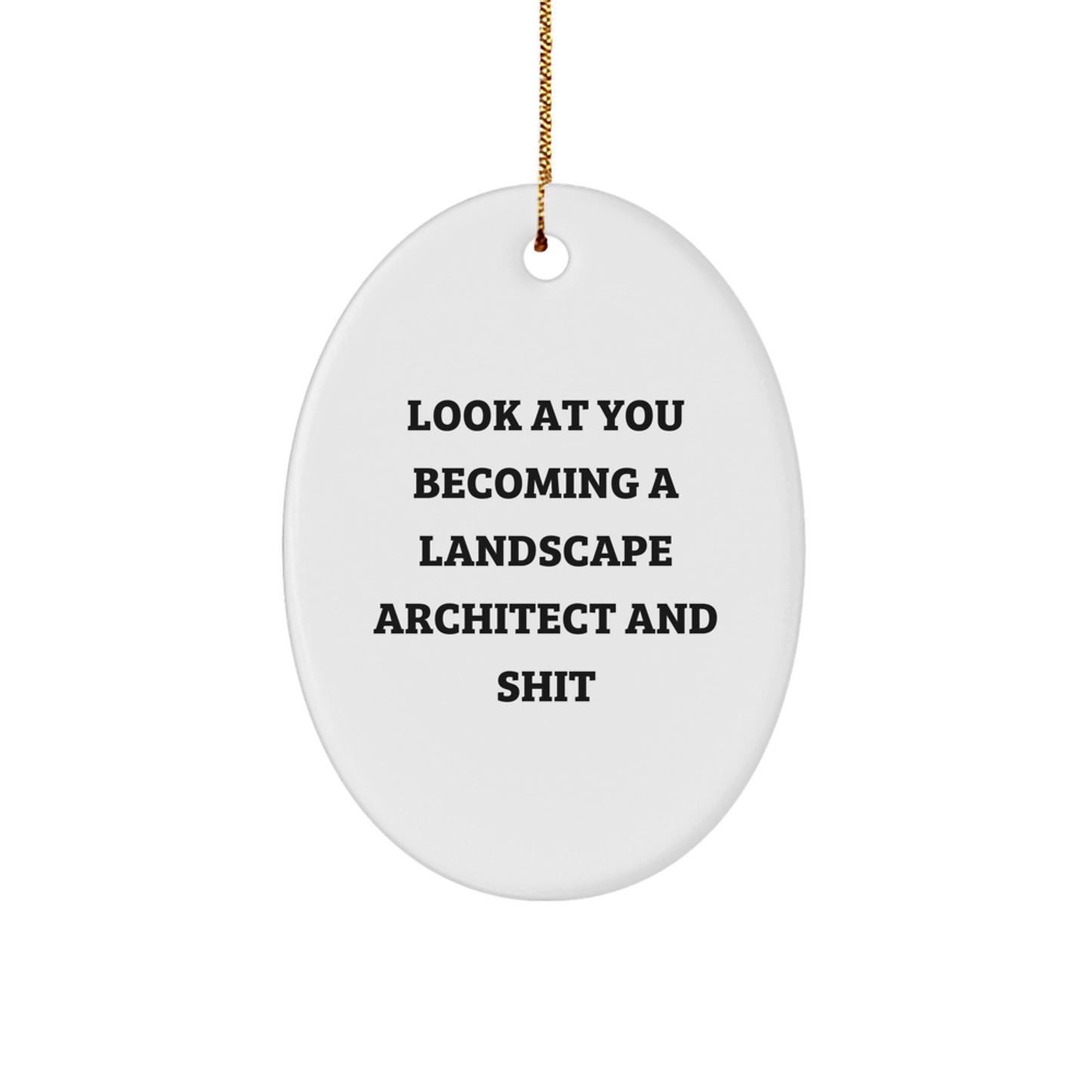 Funny Christmas Unique Gifts from Friends to Landscape Architects, Oval Ornament with Look At You Becoming A Landscape Architect And Shit, Unique Gifts for Landscape Architects - Image 1
