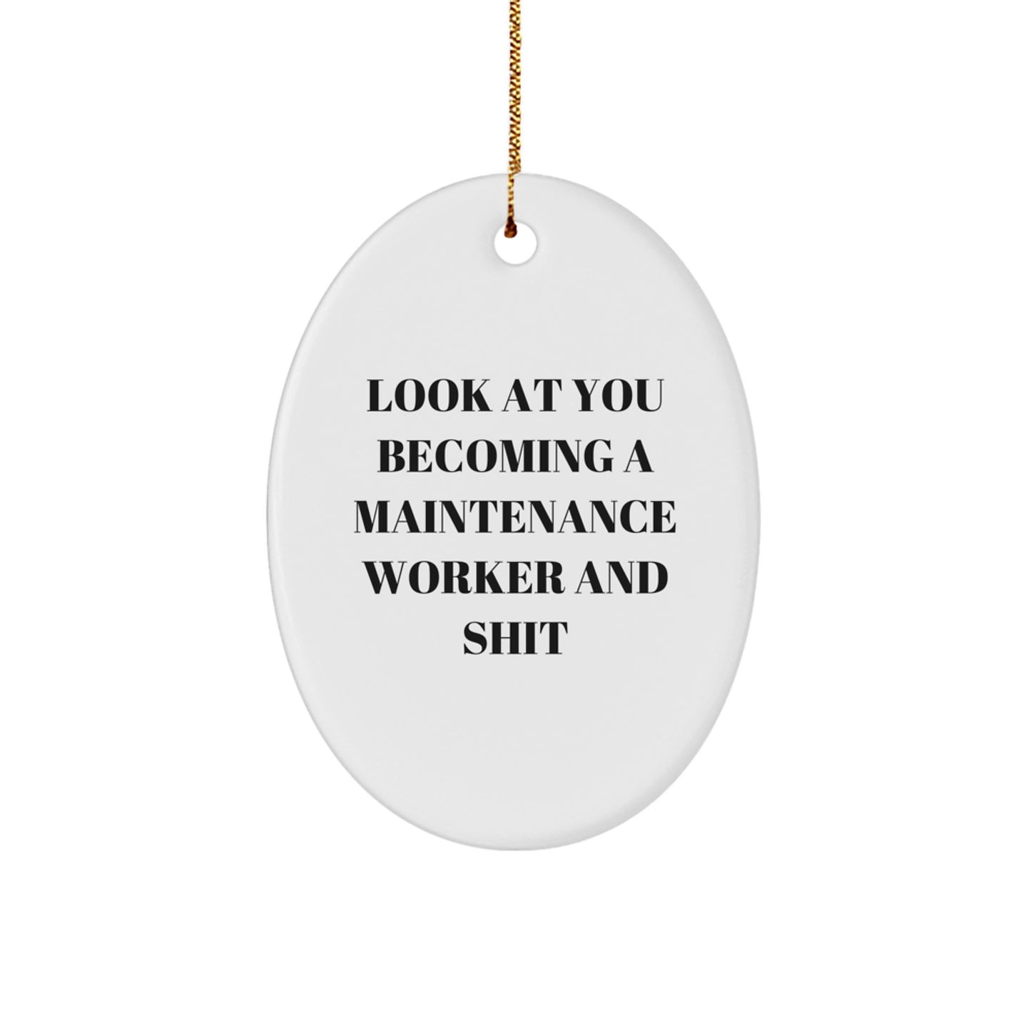 Funny Maintenance Worker Oval Ornament Gifts for Men - Gifts from Family - Look At You Becoming A Maintenance Worker And Shit - Christmas Unique Gifts - Image 1