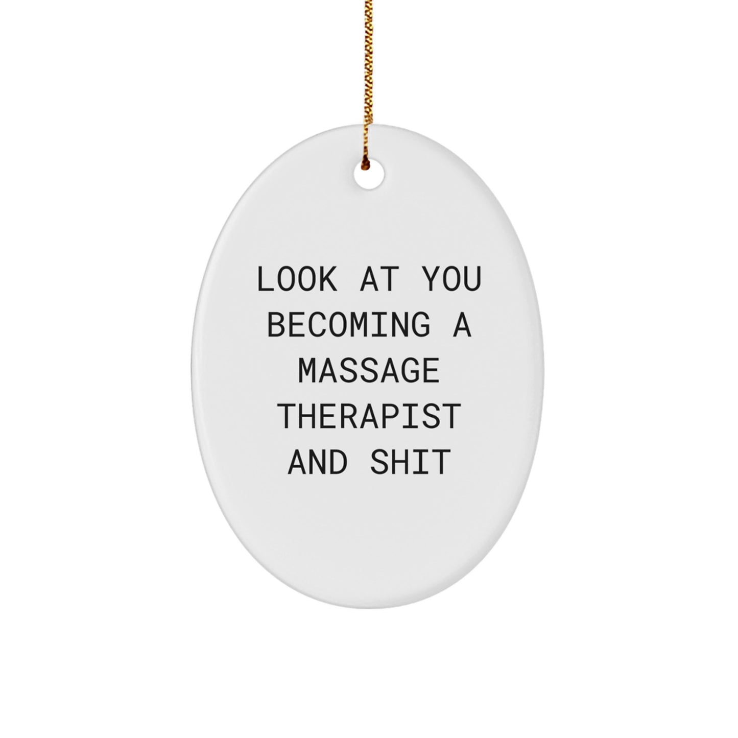 Funny Massage Therapist Oval Ornament Gifts from Men to Friends, Unique Christmas Unique Gifts for Men and Women, Oval Ornament, Funny Quote 'Look At You Becoming A Massage Therapist And Shit' Gift - Image 1
