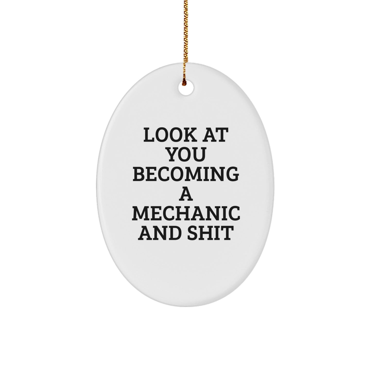 Funny Mechanic Gifts for Him, Unique Oval Ornament with Look At You Becoming A Mechanic And Shit Quote, Christmas Memorable Presents from Friends - Image 1
