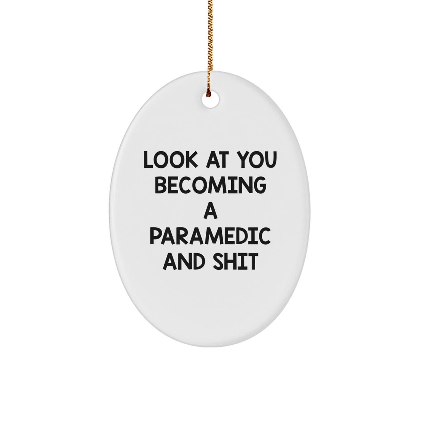 Funny Rescue Worker Oval Ornament Gifts from Friends, Family, Coworkers to Rescue Worker - Look At You Becoming A Rescue Worker And Shit - Christmas Unique Decorations - Image 1