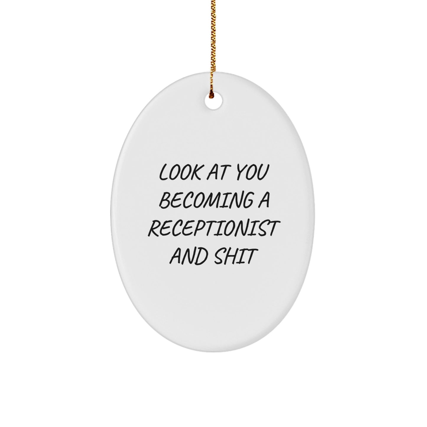 Funny Receptionist Gifts for Men from Coworkers - Oval Ornament - Look At You Becoming A Receptionist And Shit - Christmas Unique - Image 1