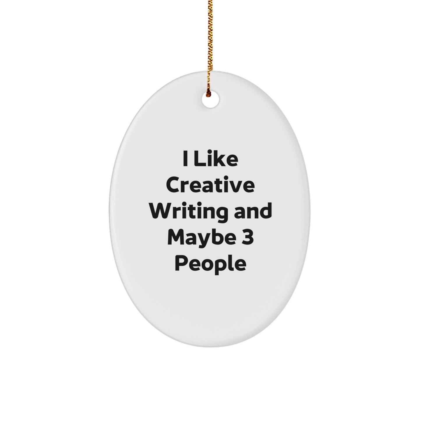 Creative Writing Oval Ornament, Funny Gift for Friends Who I Like Creative Writing And Maybe 3 People, Christmas Unique Gifts from Men - Image 1