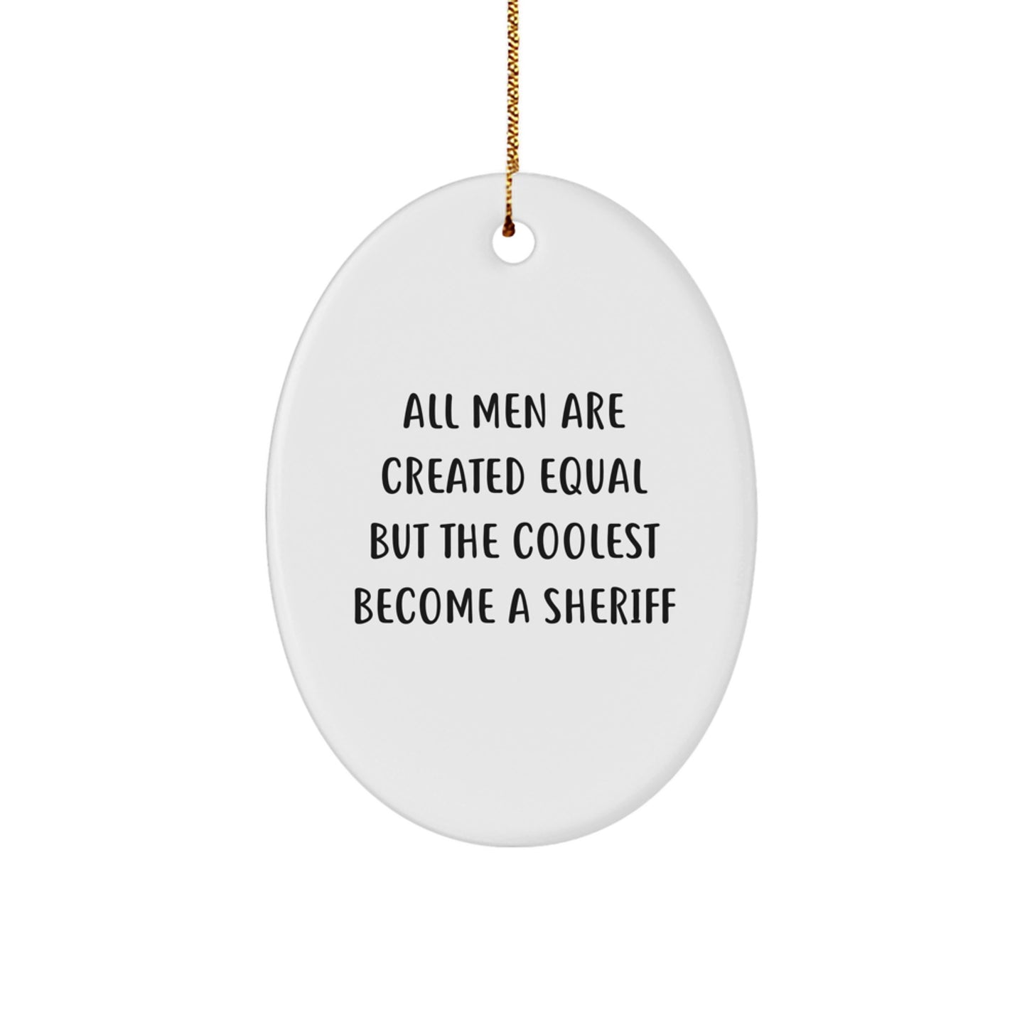 Funny Sheriff Gifts for Men - 'All Men Are Created Equal But The Coolest Become A Sheriff' Oval Ornament, Christmas Unique Gifts from Friends - Image 1