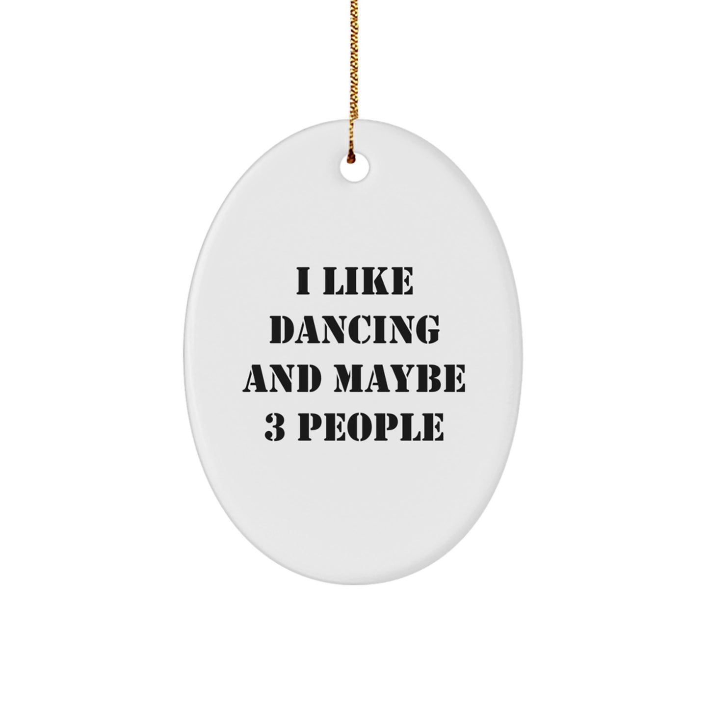 Funny Dancing Oval Ornament Gifts for Friends from Men with I Like Dancing And Maybe 3 People Quote Christmas Unique Decorations - Image 1