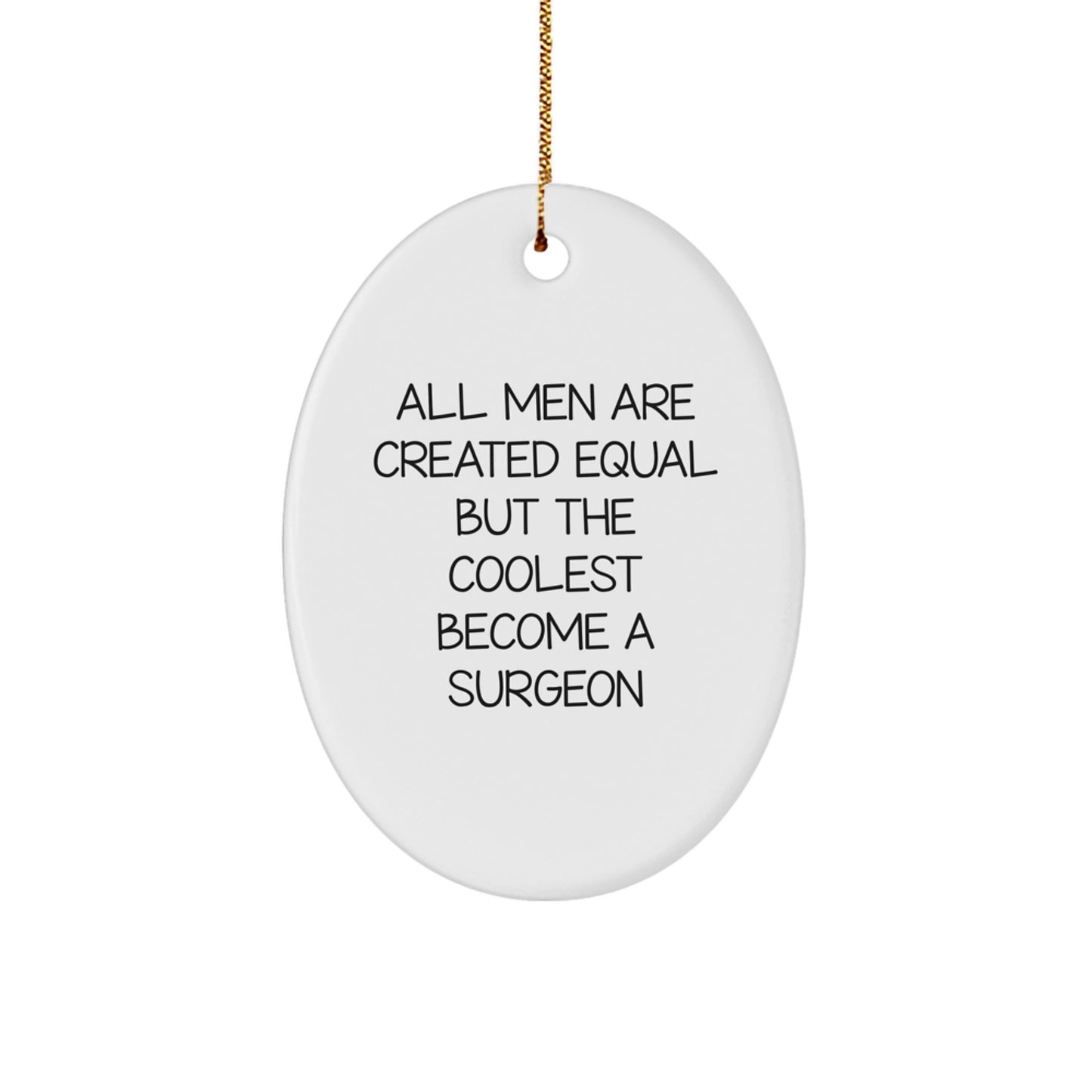 Funny Surgeon Oval Ornament Gifts from Men for Friends, Christmas Unique Gifts for Surgeon Enthusiasts, All Men Are Created Equal But The Coolest Become A Surgeon - Image 1