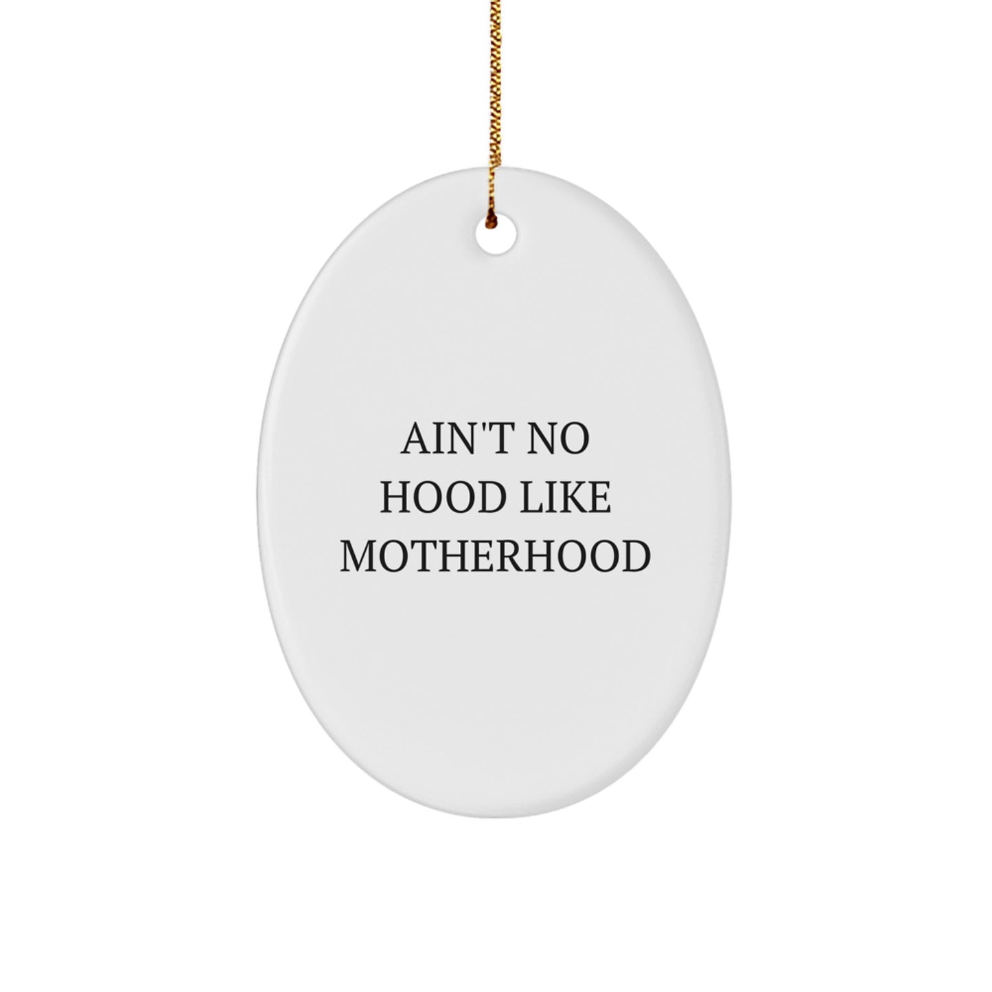 Funny Mom Gifts from Men Women Friends to Mom on Christmas Unique Oval Ornament Ain't No Hood Like Motherhood - Image 1