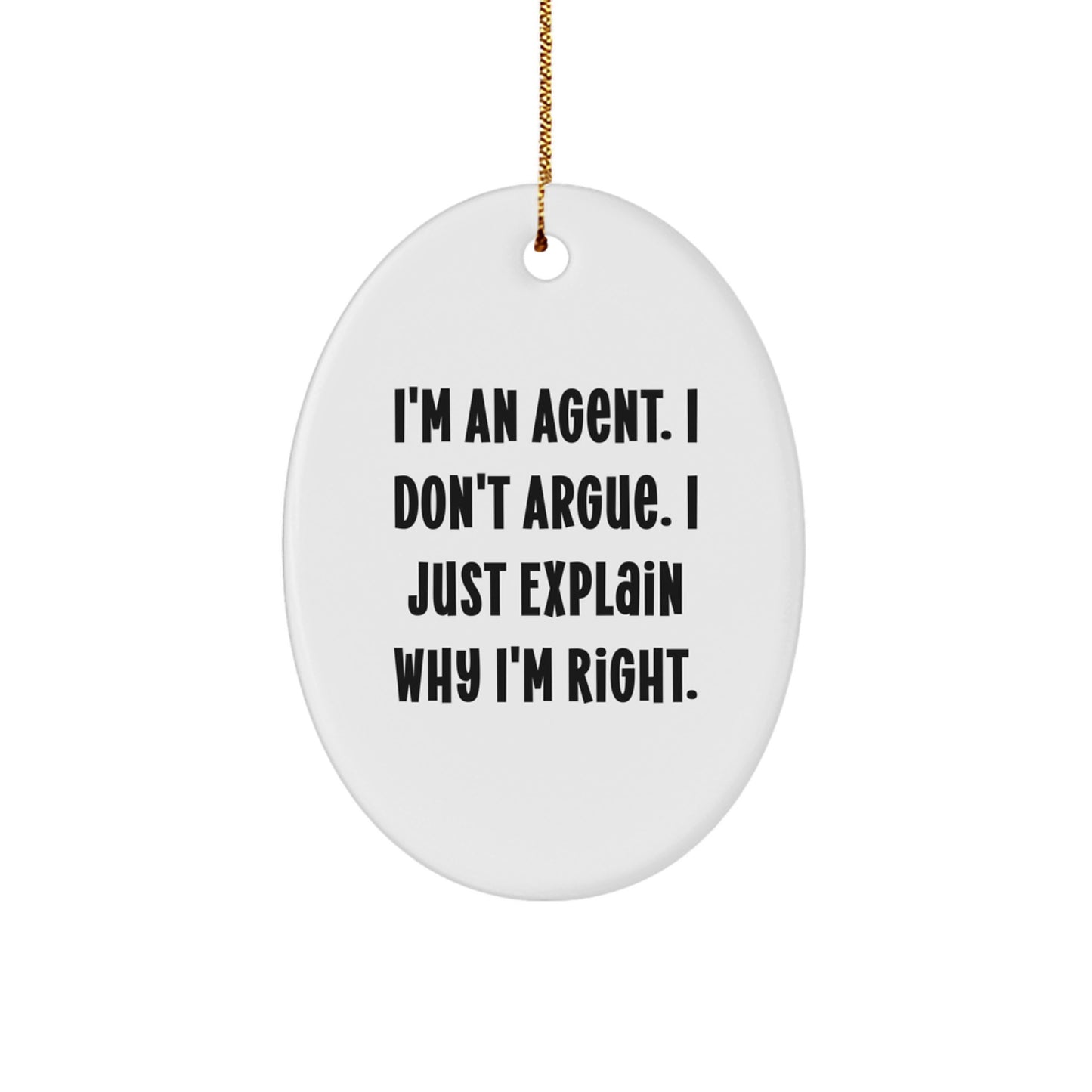 Funny Agent Gifts from Men, Christmas Unique Agent Presents for Agent, Oval Ornament with Quote 'I'm An Agent. I Don't Argue. I Just Explain Why I'm Right.' - Image 1