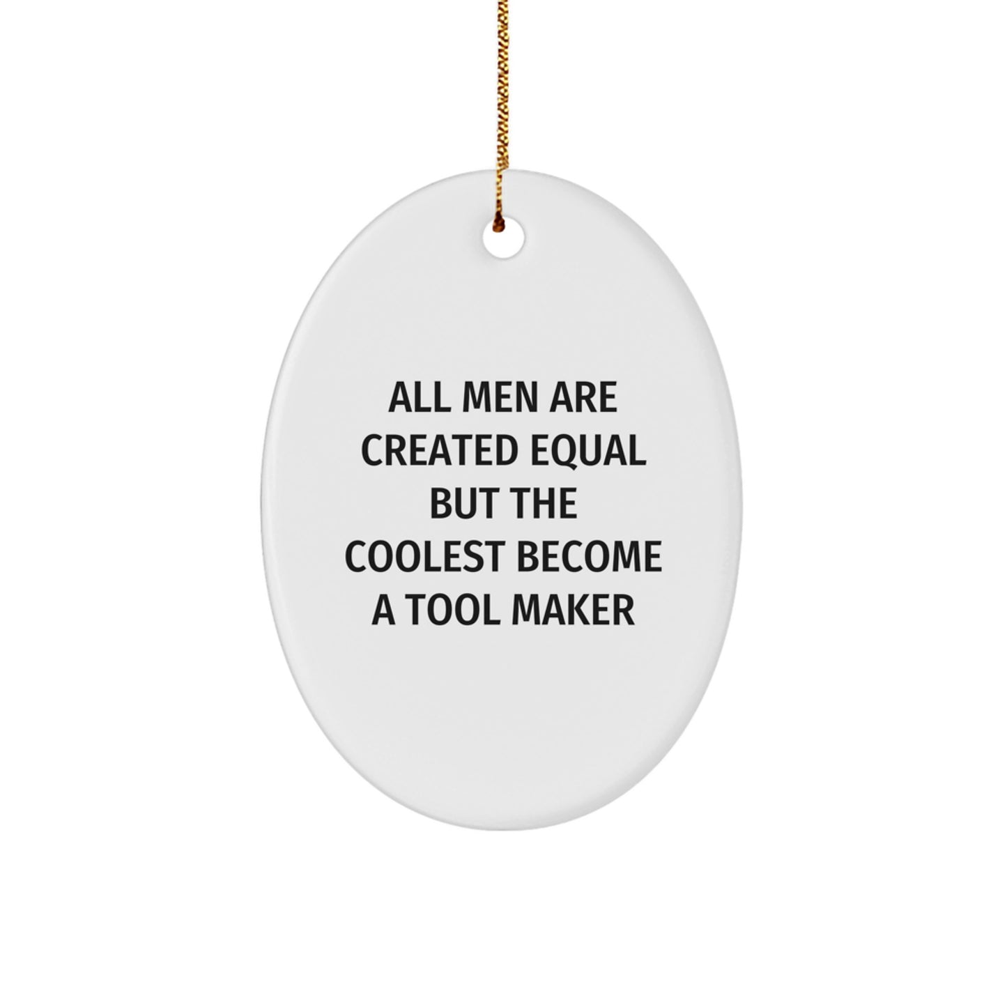 Funny Tool Maker Oval Ornament Gifts from Men to Tool Makers for Christmas Unique Decorations All Men Are Created Equal But The Coolest Become A Tool Maker - Image 1